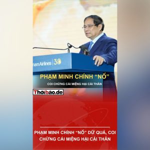 PHẠM MINH CHÍNH “NỔ” DỮ QUÁ, COI CHỪNG CÁI MIỆNG HẠI CÁI THÂN