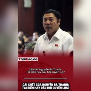 CÁI CHẾT NGUYỄN BÁ THANH: TAI BIẾN HAY DẤU HỎI QUYỀN LỰC?