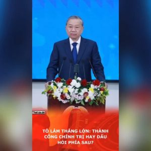 Tô Lâm thắng lớn: Thành công chính trị hay dấu hỏi phía sau?