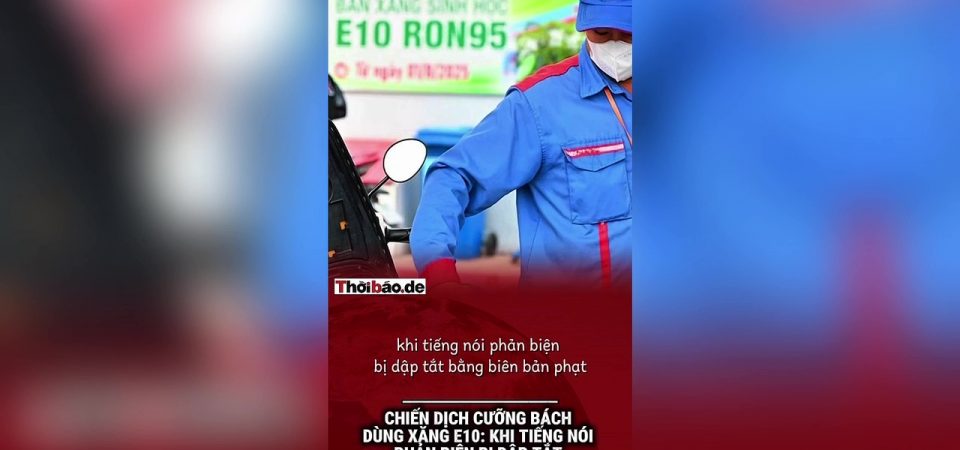 Chiến dịch cưỡng bách dùng xăng E10: Khi tiếng nói phản biện bị dập tắt bằng biên bản phạt