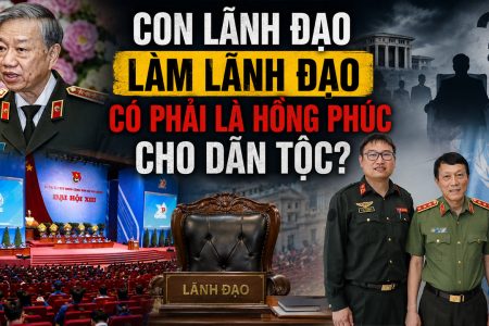 Con lãnh đạo làm lãnh đạo có phải là hồng phúc cho dân tộc?