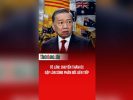Tô Lâm: Chuyến thăm Úc gặp làn sóng phản đối liên tiếp