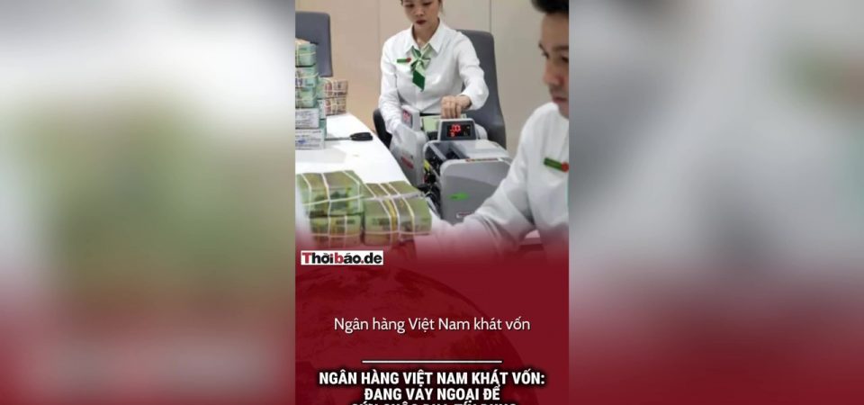 Ngân hàng Việt Nam khát vốn: Đang vay ngoại để cứu cuộc đua tín dụng