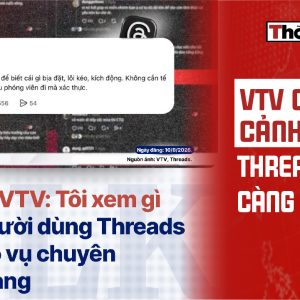 VTV càng cảnh báo”, threads càng nóng