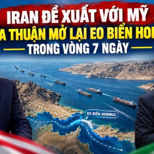 Iran đề xuất với Mỹ thỏa thuận mở lại eo biển Hormuz trong vòng 7 ngày
