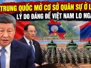 Trung Quốc mở cơ sở quân sự ở Lào: Lý do đáng để Việt Nam lo ngại?