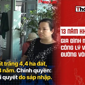 13 năm khiếu kiện: Gia đình mất đất, công lý vẫn đi đường vòng